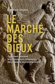 Le marché des dieux :  Comment naissent les innovations religieuses. Du judaïsme au christianisme