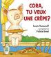 Cora, tu veux une crêpe?