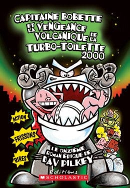 Capitaine Bobette T11 : et la vengeance volcanique de la turbo-toilette 2000