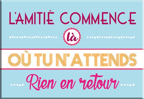 Aimant - L'amitié commence là où tu n'attends rien en retour