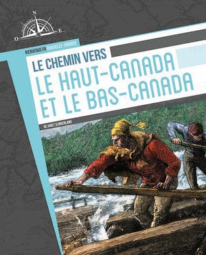Bienvenue en Nouvelle-France - Le chemin vers le Haut-Canada et le Bas-Canada