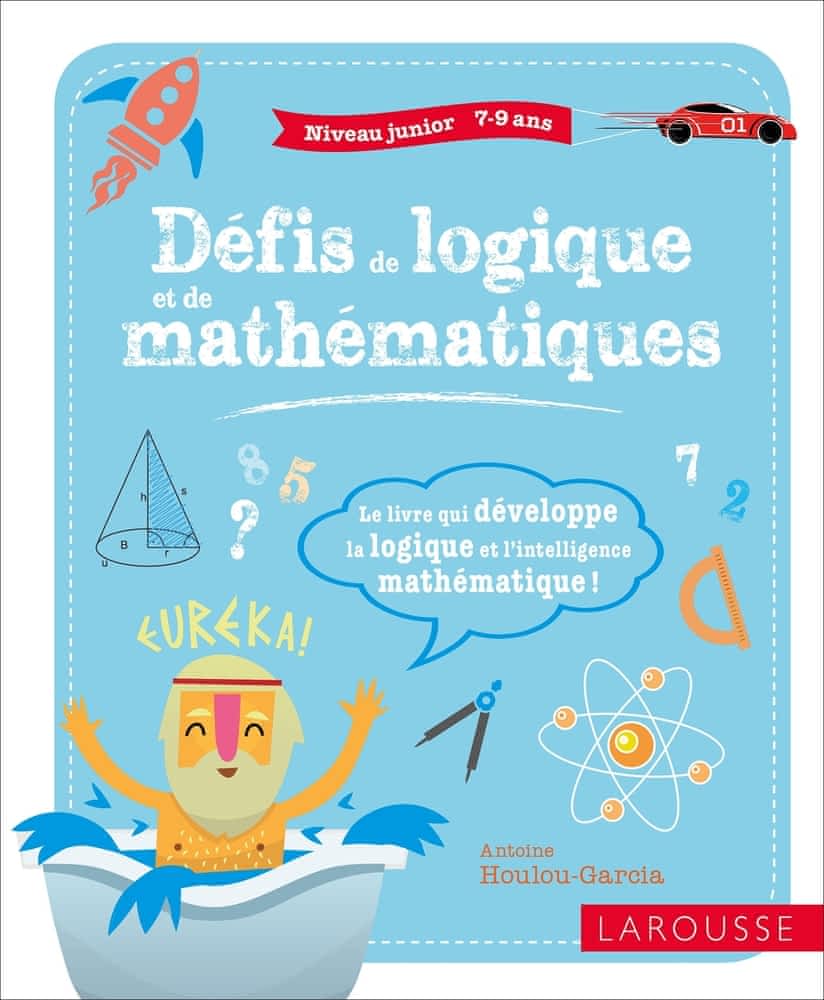 Défis de logique et de mathématiques: Junior 7-9ans