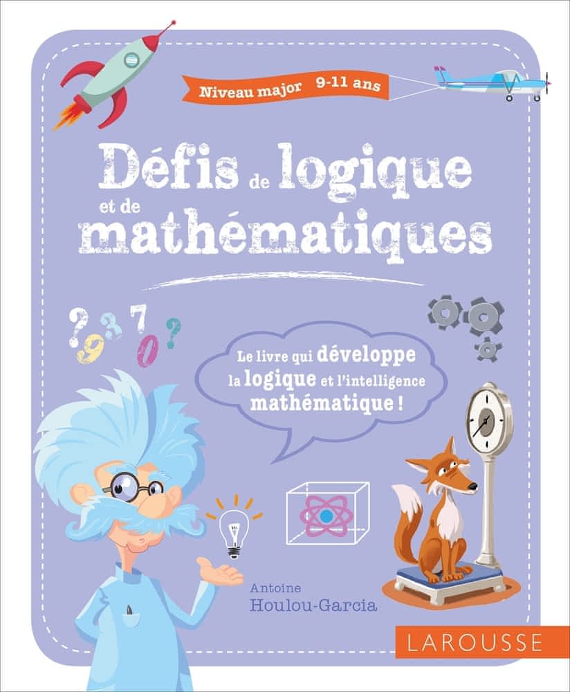 Défis de logique et de mathématiques: Major 9-11ans