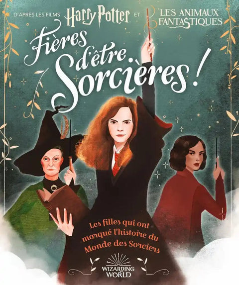 Fières d'être sorcières ! - Les filles qui ont marqué l'histoire du Monde des Sorciers