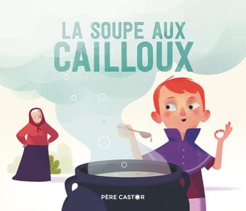 Les histoires du Père Castor - La soupe aux cailloux