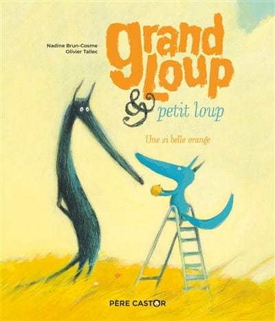 Les histoires du Père Castor - Grand Loup et petit loup - Une si belle orange
