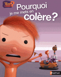 C'est quoi l'idée? - Pourquoi je me mets en colère?