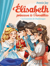 Elisabeth princesse à Versailles T07 - La couronne de Charlemagne