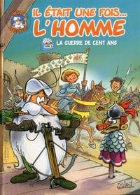 Il était une fois l'homme T05 - La guerre des Cent ans