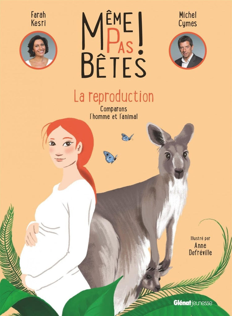 Même pas bêtes !: la reproduction : comparons l'homme et l'animal