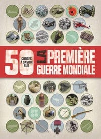 50 choses à savoir sur - La première guerre mondiale