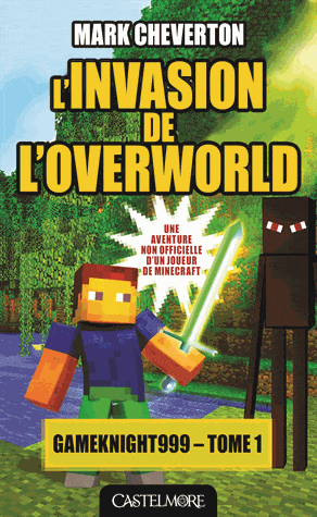 Les aventures de GameKnight999 T01 - L'invasion de l'overworld