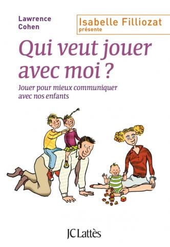 Qui veut jouer avec moi? Jouer pour mieux communiquer avec nos enfants