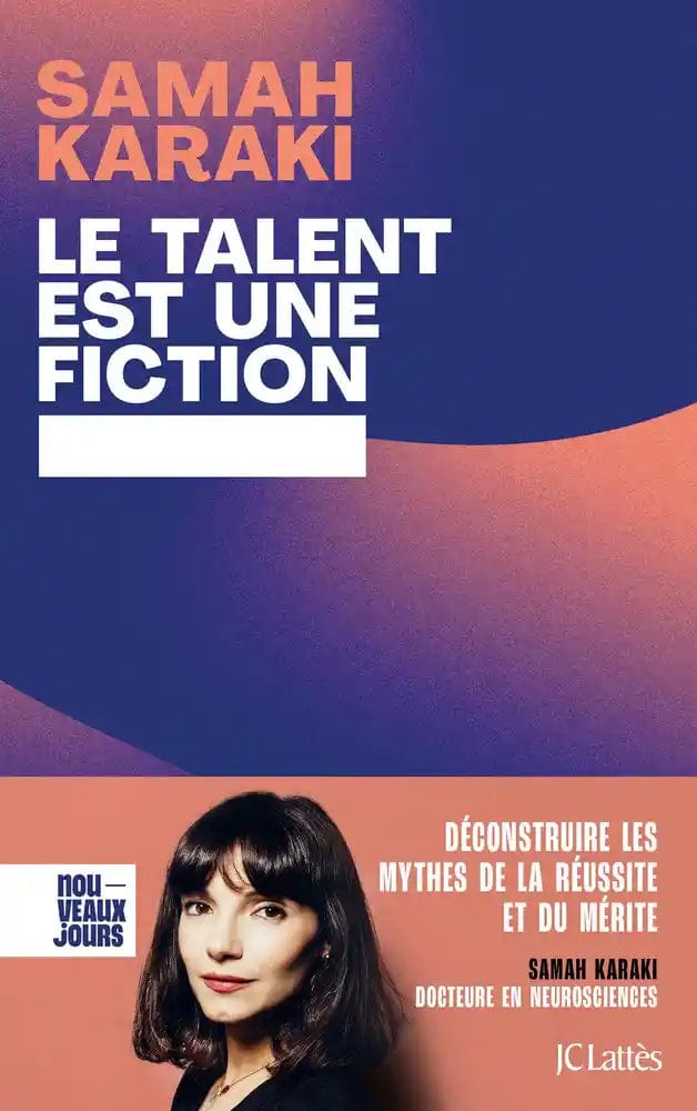 Le talent est une fiction - Déconstruire les mythes de la réussite et du mérite