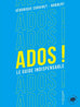 Ados ! - Le guide indispensable
