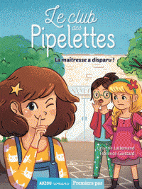 Premiers pas - Le club des Pipelettes - La maîtresse a disparu !