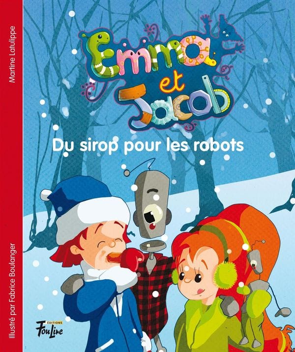 Emma et Jacob T09 - Du sirop pour les robots