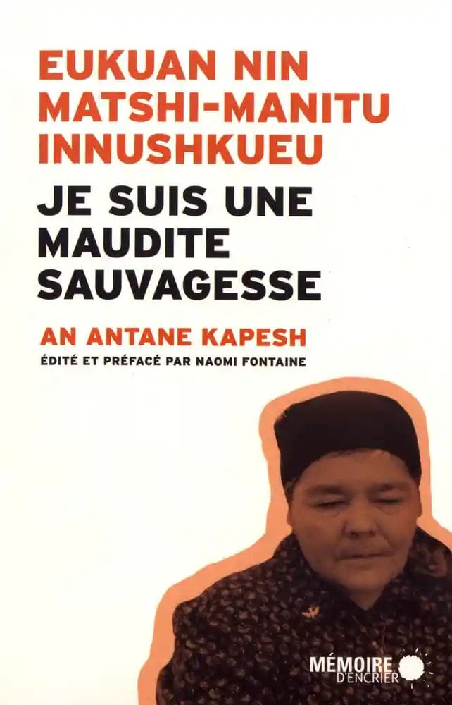 Je suis une maudite sauvagesse:  Edition bilingue innu-français