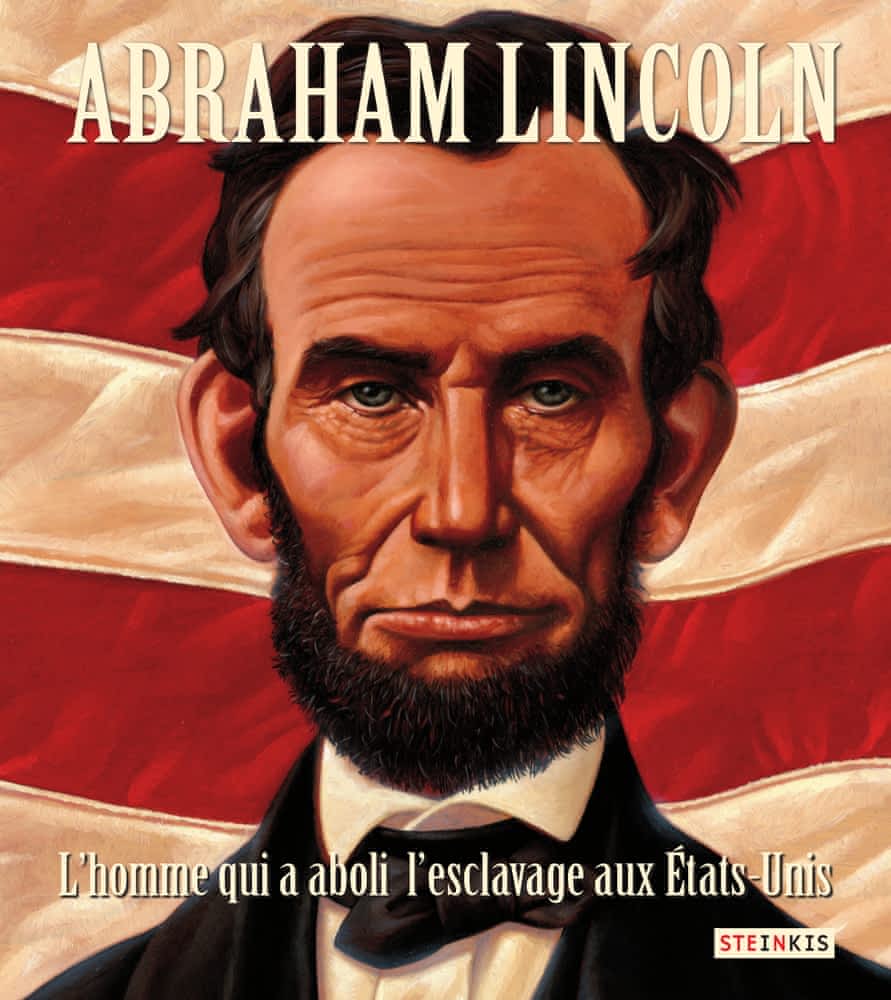 Abraham Lincoln - L'homme qui a aboli l'esclavage aux Etats-Unis