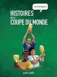Histoires incroyables de la Coupe du Monde