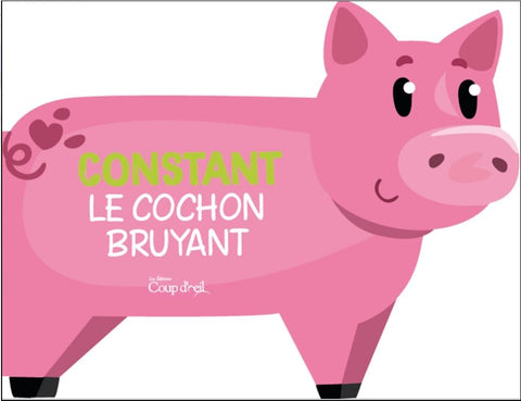 Livre sonore - Constant le cochon bruyant