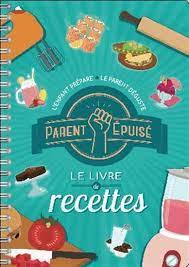 Parent épuisé - Le livre de recettes