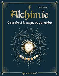 Alchimie - S'initier à la magie du quotidien