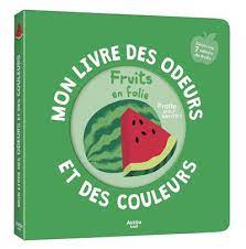 Mon livre des odeurs et des couleurs - Fruits en folie, livre à frotter
