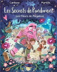 Les Secrets de Pandorient T01 - Les Fleurs de Mégalove