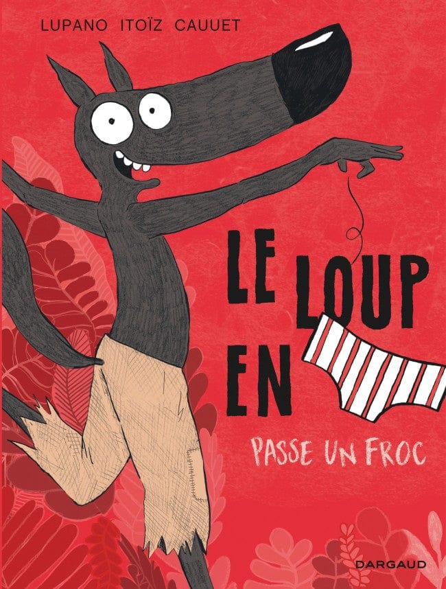 Le loup en slip T05 - Le loup en slip passe un froc