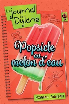 Le journal de Dylane T09: Popsicle au melon d'eau