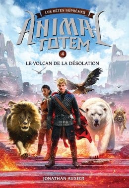 Animal Totem - Les bêtes suprêmes T04 -  Le volcan de la désolation